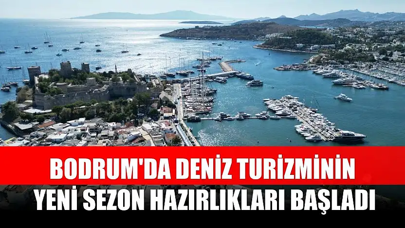 Bodrum'da deniz turizminin yeni sezon hazırlıkları başladı