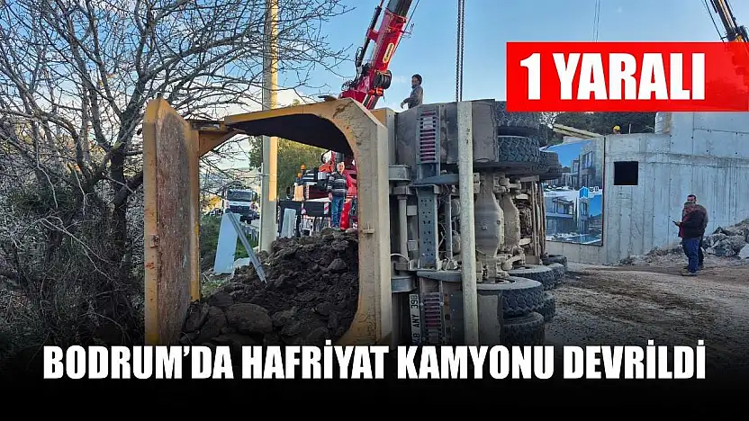 Bodrum'da hafriyat kamyonu devrildi: 1 yaralı