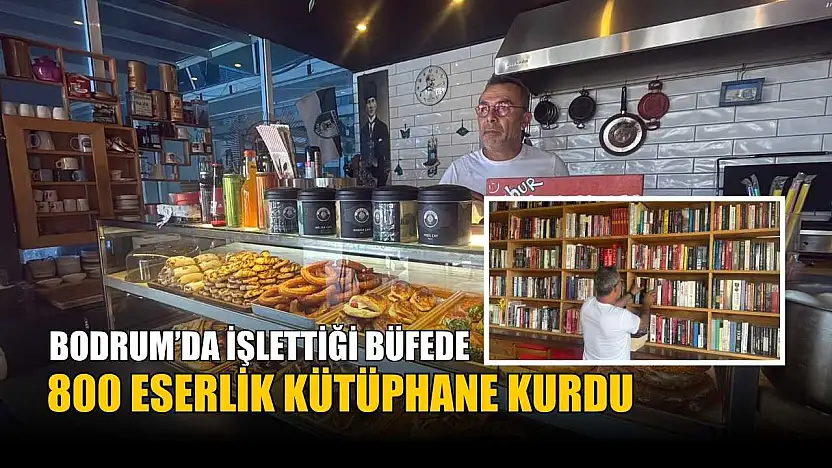 Bodrum'da işlettiği büfede 800 eserlik kütüphane kurdu