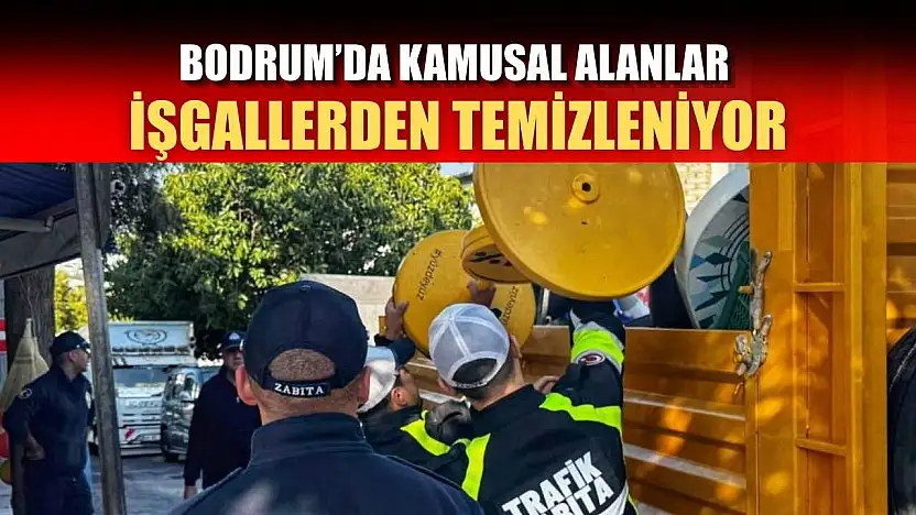 Bodrum'da kamusal alanlar işgallerden temizleniyor
