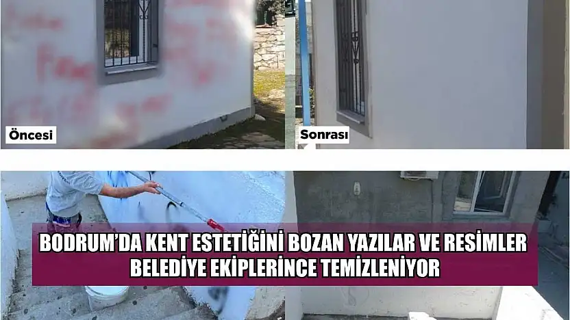 Bodrum'da kent estetiğini bozan yazılar ve resimler belediye ekiplerince temizleniyor