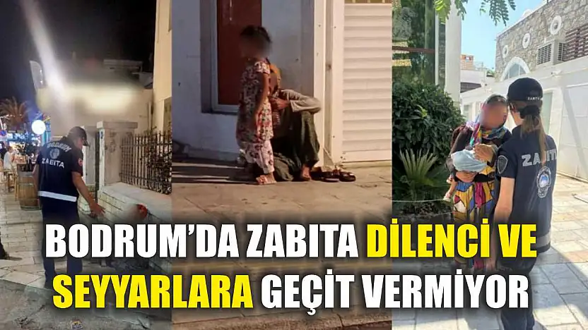 Bodrum'da Zabıta Dilenci ve Seyyarlara Geçit Vermiyor