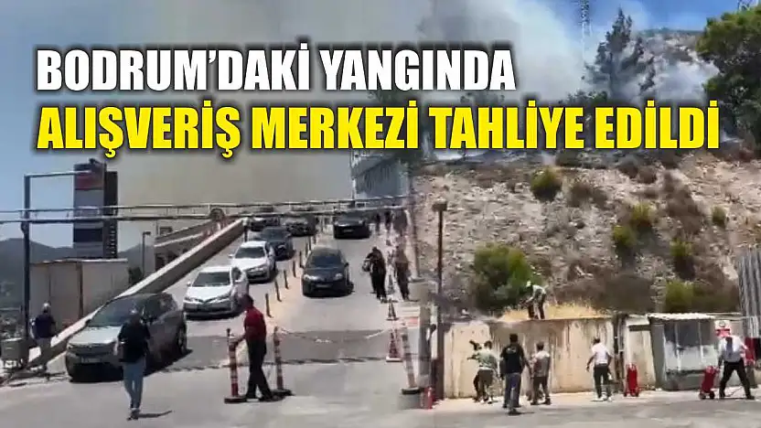 Bodrum'daki yangında alışveriş merkezi tahliye edildi