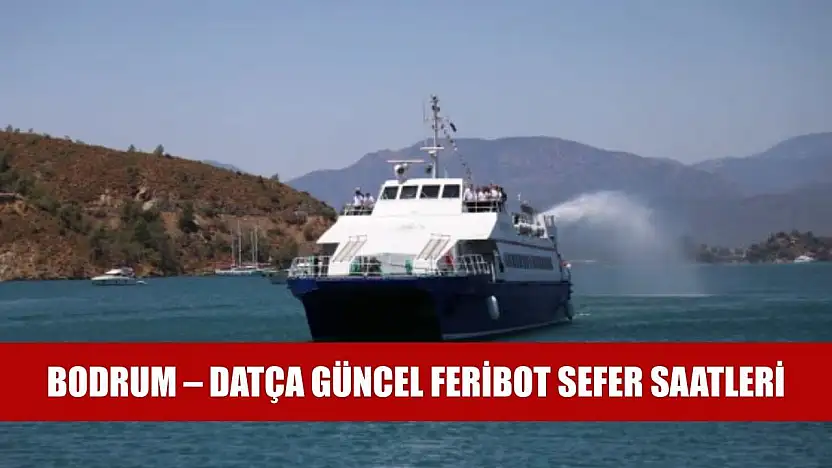 Bodrum – Datça Güncel Feribot Sefer Saatleri
