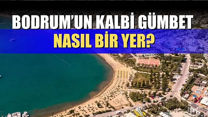 Bodrum'un Kalbi Gümbet Nasıl Bir Yer