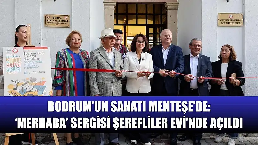 Bodrum'un Sanatı Menteşe'de: 'Merhaba' Sergisi Şerefliler Evi'nde Açıldı