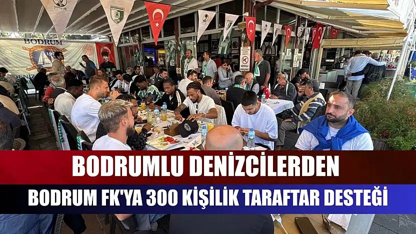 Bodrumlu denizcilerden Bodrum FK'ya 300 kişilik taraftar desteği