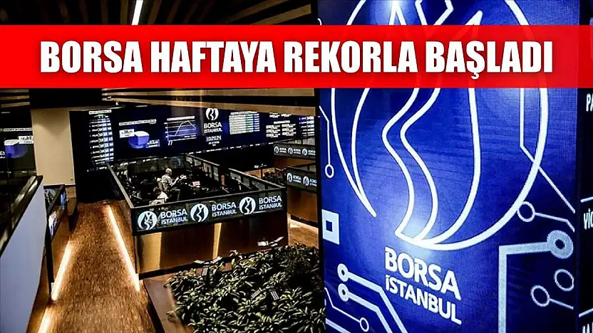 Borsa haftaya rekorla başladı