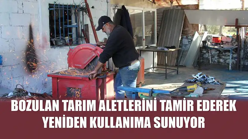 Bozulan tarım aletlerini tamir ederek, yeniden kullanıma sunuyor