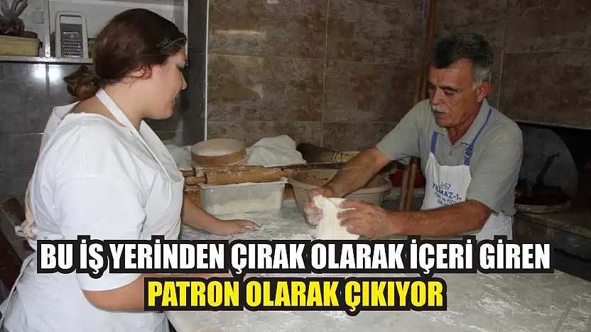 Bu iş yerinden çırak olarak içeri giren, patron olarak çıkıyor