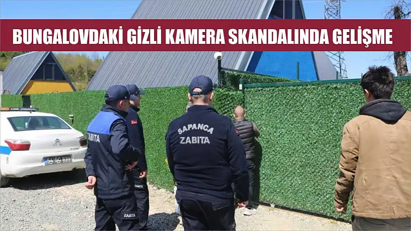 Bungalovdaki gizli kamera skandalında gelişme
