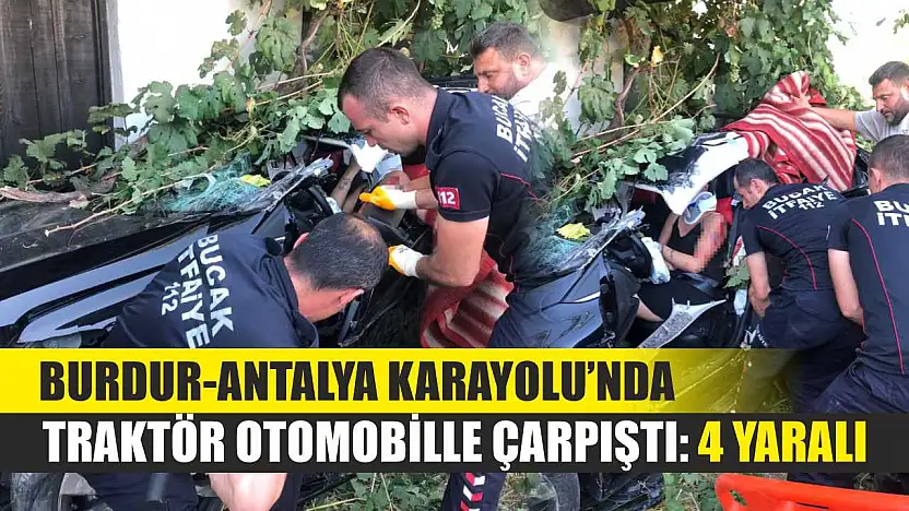 Burdur-Antalya Karayolu'nda traktör otomobille çarpıştı: 4 yaralı