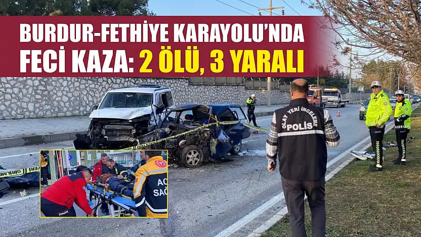 Burdur-Fethiye Karayolu'nda Feci Kaza: 2 Ölü, 3 Yaralı