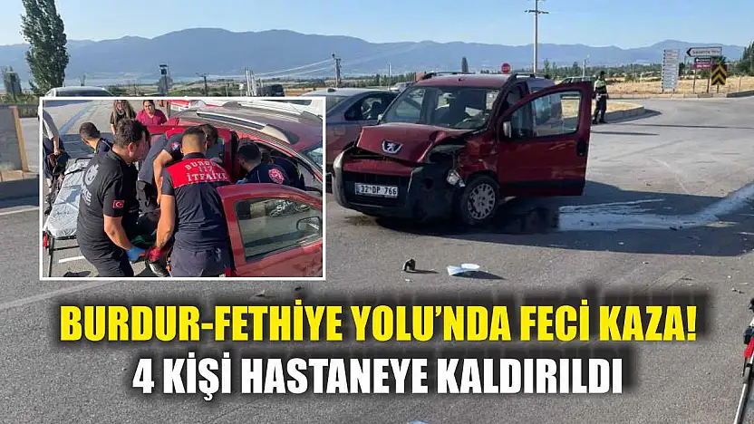 Burdur-Fethiye Yolu'nda feci kaza! 4 kişi hastaneye kaldırıldı