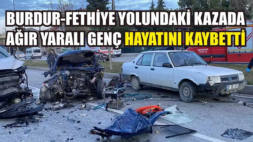 Burdur-Fethiye Yolundaki Kazada Ağır Yaralı Genç Hayatını Kaybetti