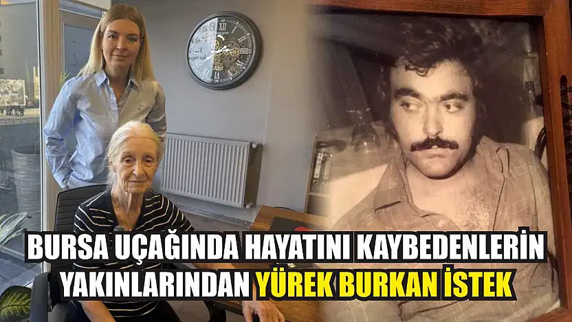Bursa uçağında hayatını kaybedenlerin yakınlarından yürek burkan istek