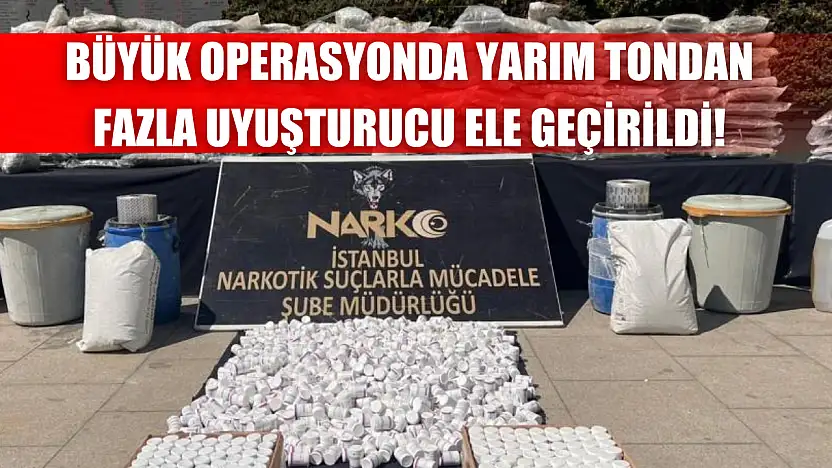 Büyük Operasyonda Yarım Tondan Fazla Uyuşturucu Ele Geçirildi!