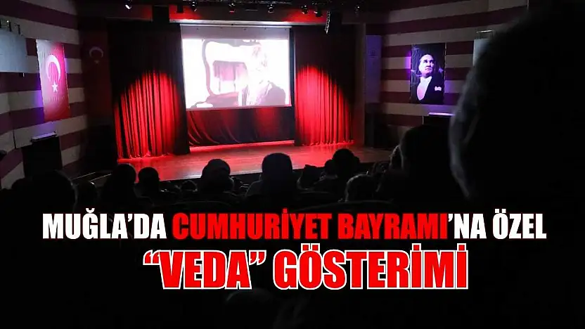 Muğla Büyükşehir'den Cumhuriyet Bayramı'na özel 'Veda' gösterimi
