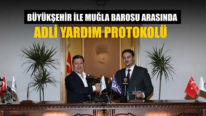 Büyükşehir ile Muğla Barosu arasında Adli Yardım protokolü