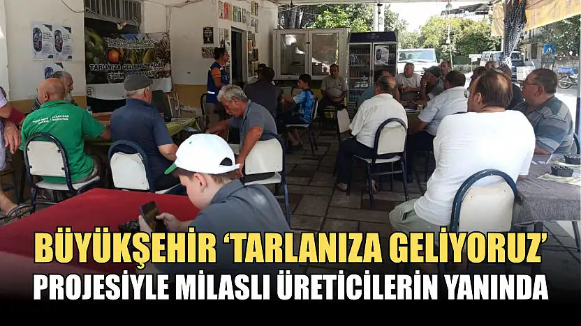 Büyükşehir 'Tarlanıza Geliyoruz' Projesiyle Milaslı Üreticilerin Yanında