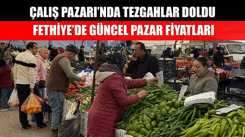 Çalış Pazarı'nda Tezgahlar Doldu, Fethiye'de Güncel Pazar Fiyatları