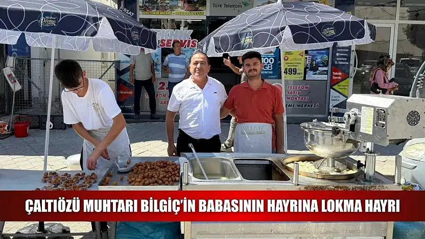 Çaltıözü Muhtarı Bilgiç'in Babasının Hayrına Lokma Hayrı