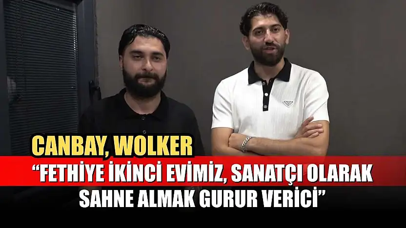 Canbay, Wolker, 'Fethiye ikinci evimiz, sanatçı olarak sahne almak gurur verici'