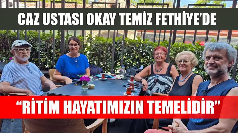 Caz Ustası Okay Temiz Fethiye'de: 'Ritim Hayatımızın Temelidir'