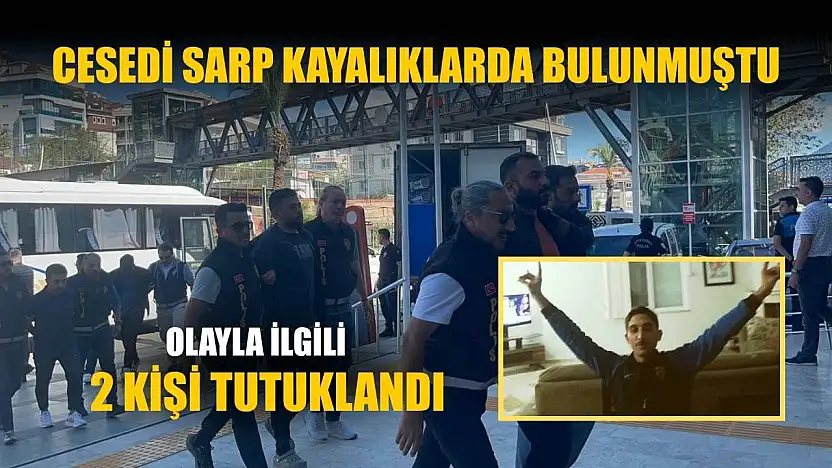Cesedi sarp kayalıklarda bulunmuştu: Olayla ilgili 2 kişi tutuklandı