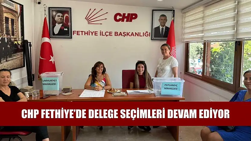 CHP Fethiye'de delege seçimleri devam ediyor