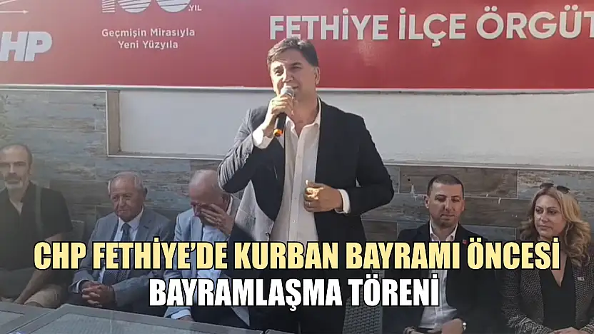 CHP Fethiye'de Kurban Bayramı öncesi bayramlaşma töreni