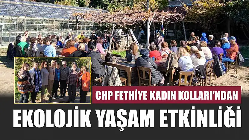 CHP Fethiye Kadın Kolları'ndan Ekolojik Yaşam Etkinliği