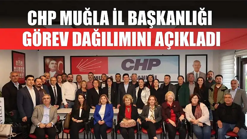 CHP Muğla İl Başkanlığı Görev Dağılımını Açıkladı