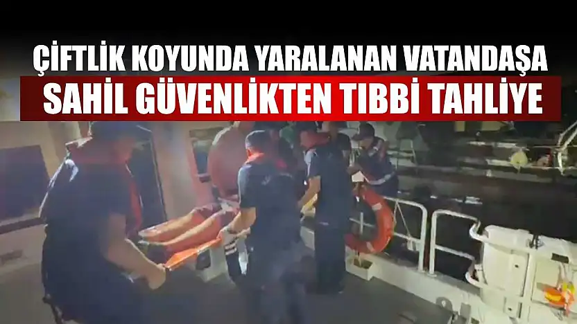 Çiftlik koyunda yaralanan vatandaşa Sahil Güvenlikten tıbbi tahliye