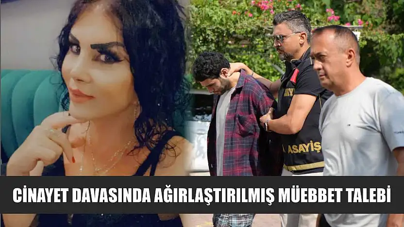 Cinayet davasında ağırlaştırılmış müebbet talebi