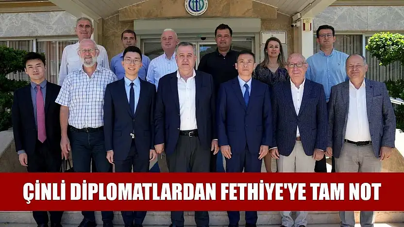 Çinli Diplomatlardan Fethiye'ye Tam Not