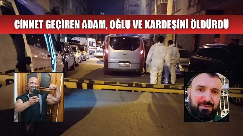 Cinnet geçiren adam, oğlu ve kardeşini öldürdü
