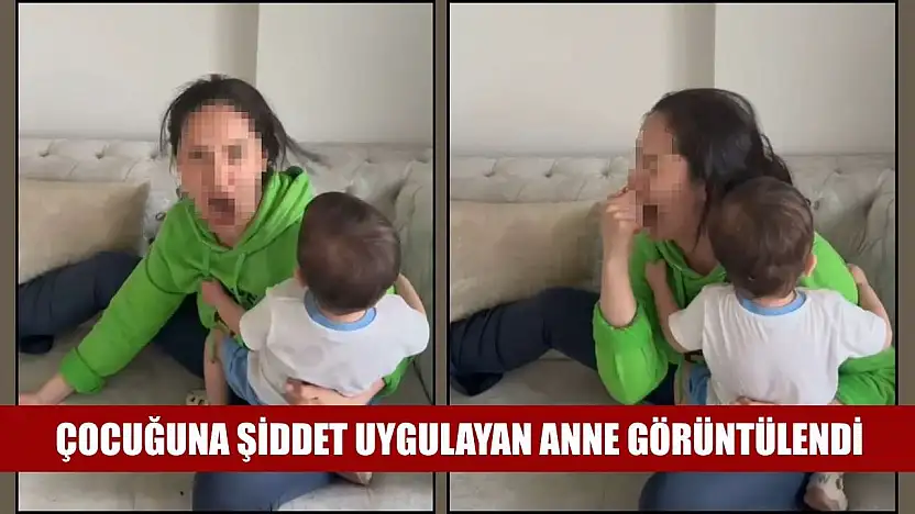 Çocuğuna şiddet uygulayan anne görüntülendi