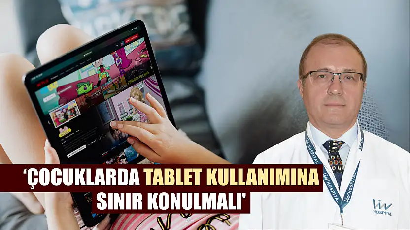 'Çocuklarda tablet kullanımına sınır konulmalı'