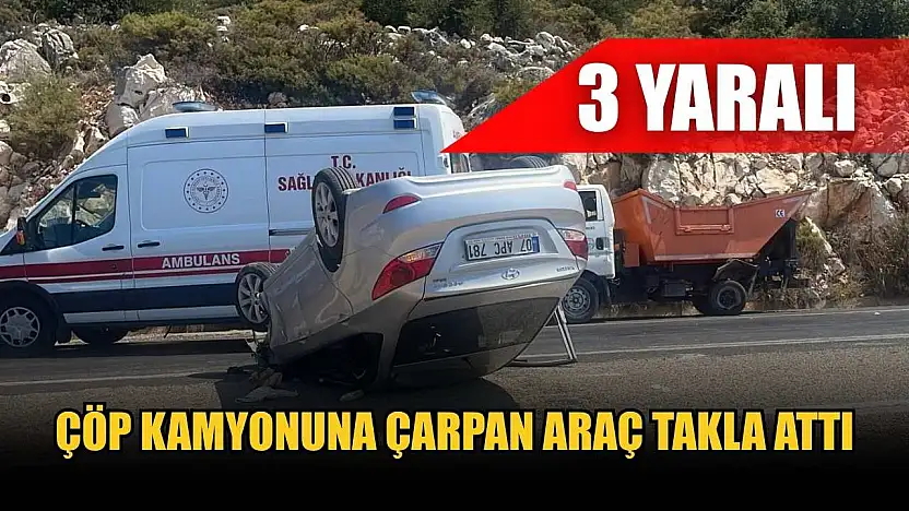 Çöp kamyonuna çarpan araç takla attı: 3 yaralı