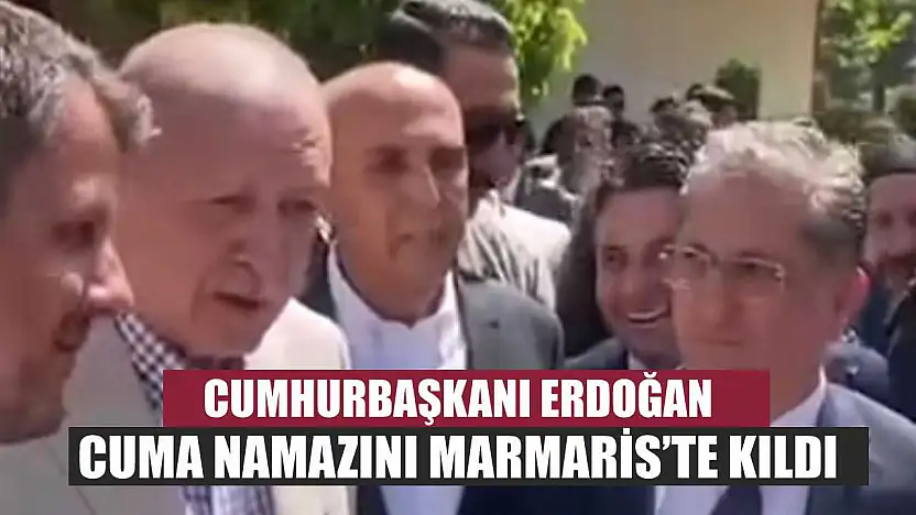 Cumhurbaşkanı Erdoğan Cuma Namazını Marmaris'te Kıldı
