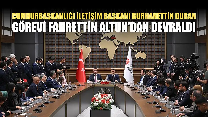 Cumhurbaşkanlığı İletişim Başkanı Burhanettin Duran, görevi Fahrettin Altun'dan devraldı