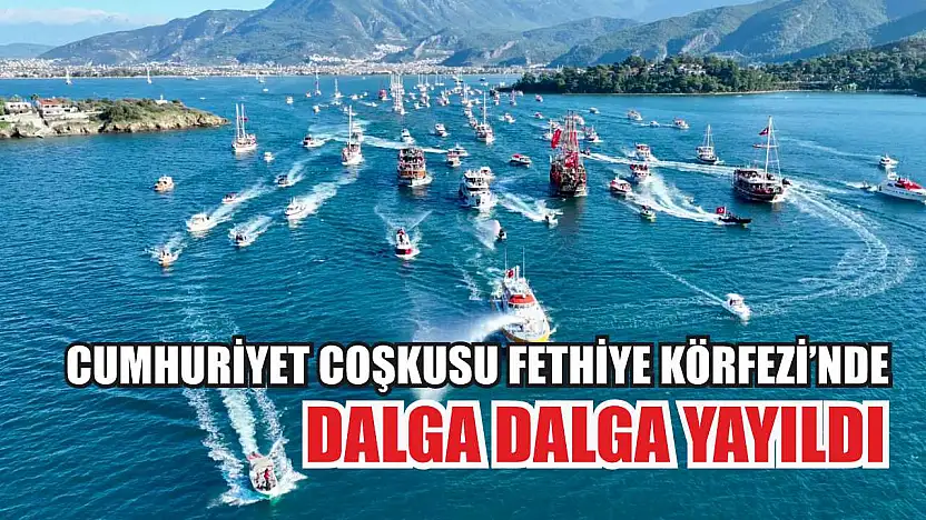 Cumhuriyet Coşkusu Fethiye Körfezi'nde dalga dalga yayıldı