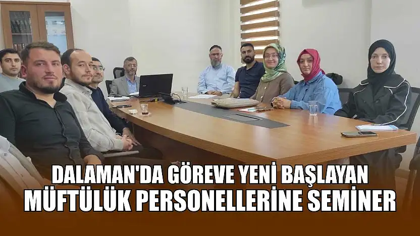 Dalaman'da göreve yeni başlayan Müftülük personellerine seminer