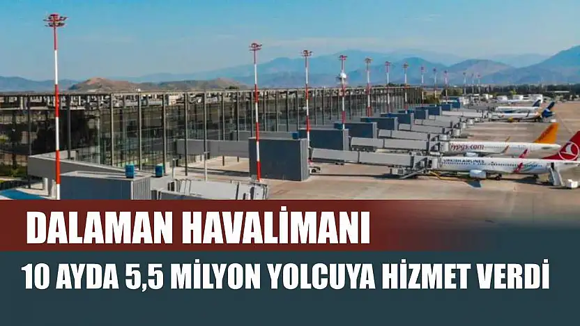 Dalaman havalimanı 10 ayda 5,5 milyon yolcuya hizmet verdi