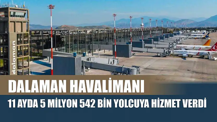 Dalaman havalimanı 11 ayda 5 milyon 542 bin yolcuya hizmet verdi