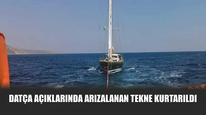 Datça Açıklarında Arızalanan Tekne Kurtarıldı