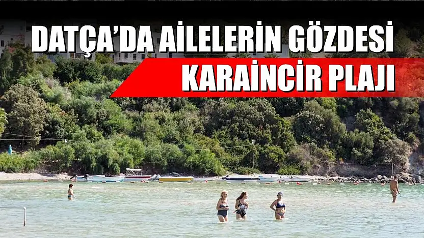 Datça'da Ailelerin Gözdesi: Karaincir Plajı