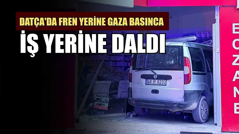 Datça'da fren yerine gaza basınca iş yerine daldı