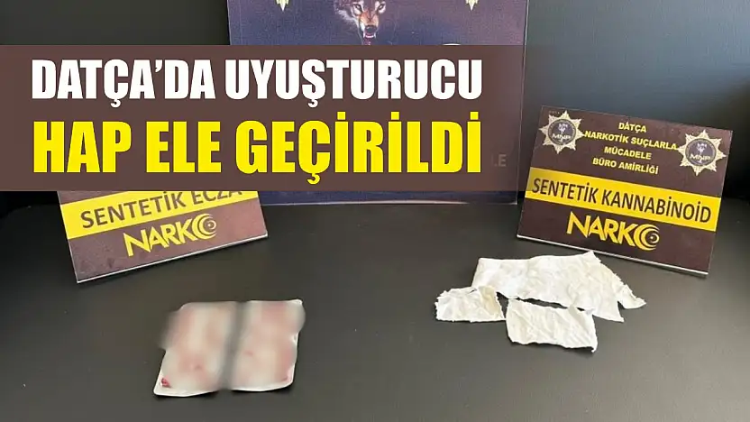 Datça'da uyuşturucu hap ele geçirildi